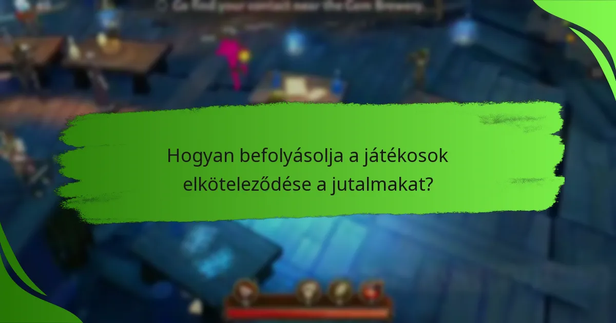 Hogyan befolyásolja a játékosok elköteleződése a jutalmakat?