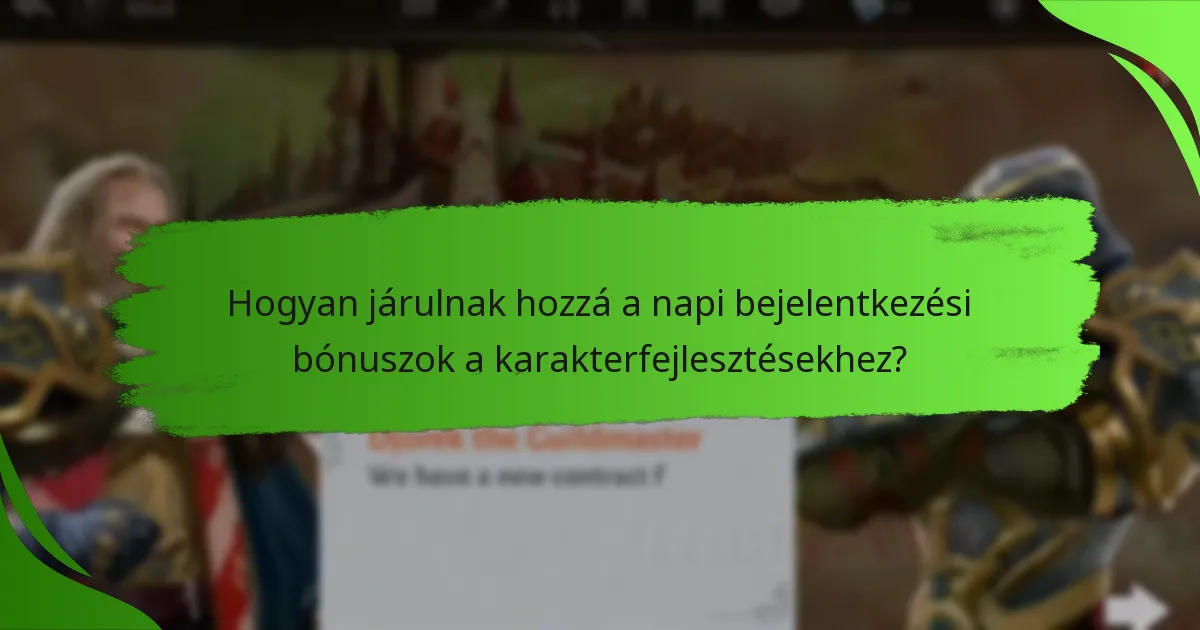 Hogyan járulnak hozzá a napi bejelentkezési bónuszok a karakterfejlesztésekhez?
