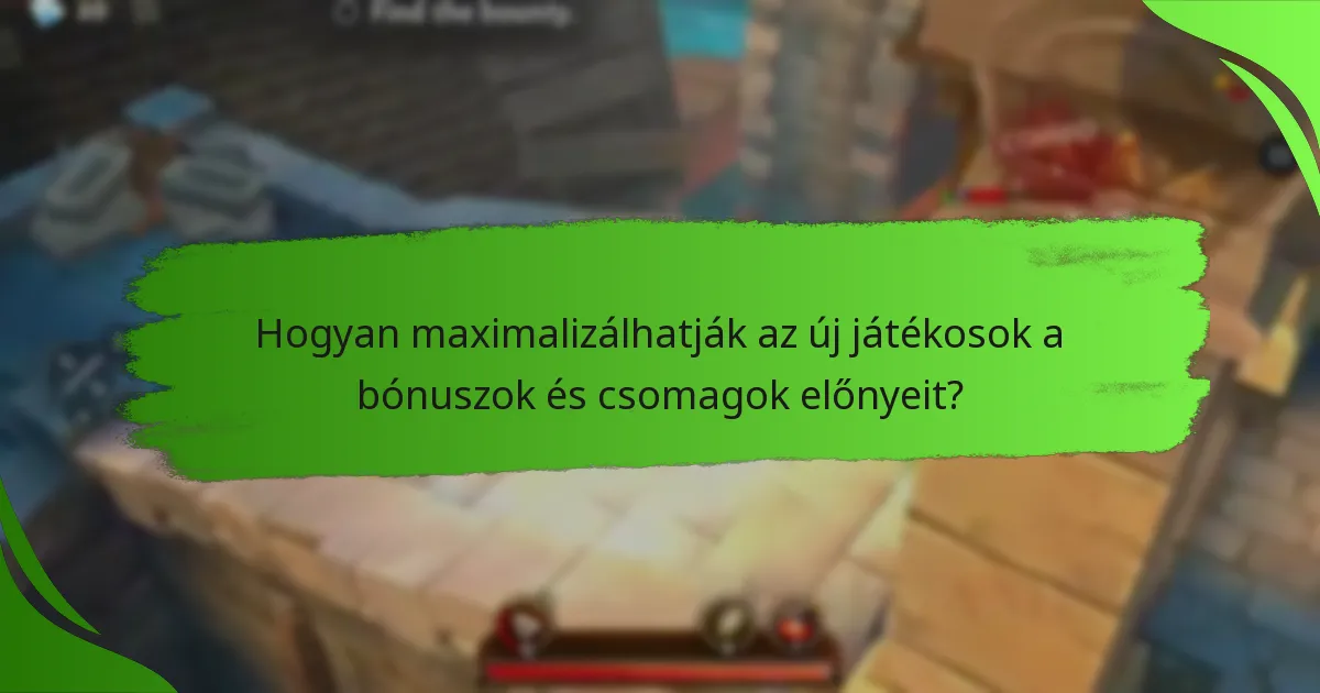 Hogyan maximalizálhatják az új játékosok a bónuszok és csomagok előnyeit?