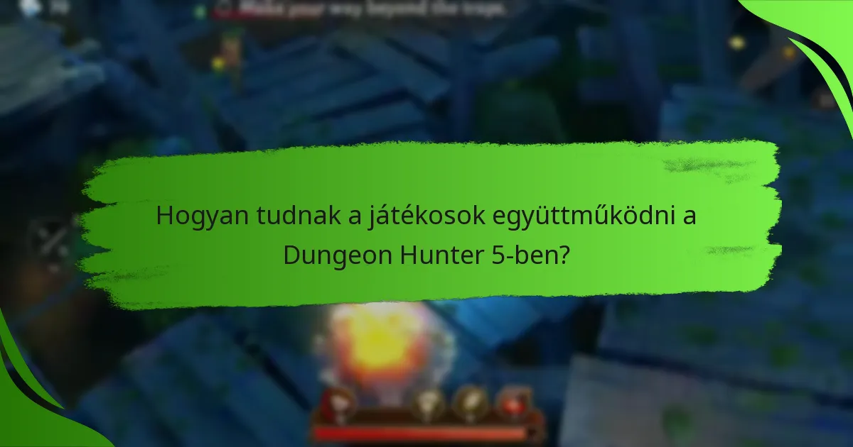 Hogyan tudnak a játékosok együttműködni a Dungeon Hunter 5-ben?