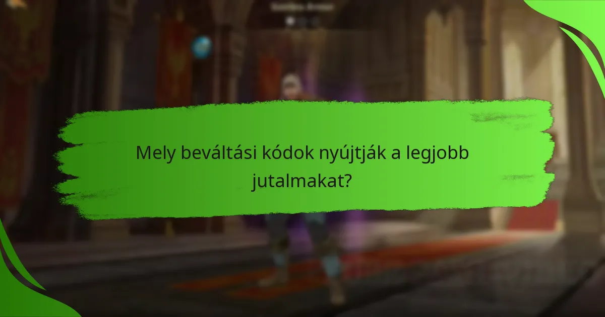Mely beváltási kódok nyújtják a legjobb jutalmakat?