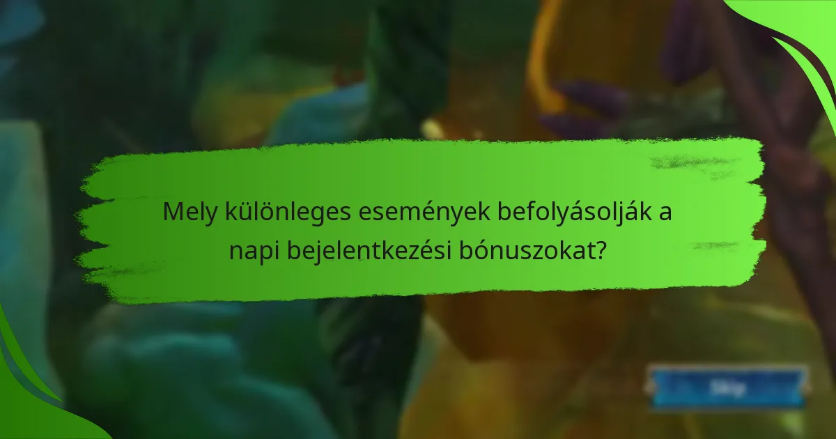 Mely különleges események befolyásolják a napi bejelentkezési bónuszokat?