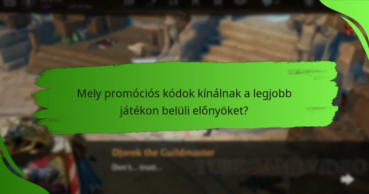 Mely promóciós kódok kínálnak a legjobb játékon belüli előnyöket?