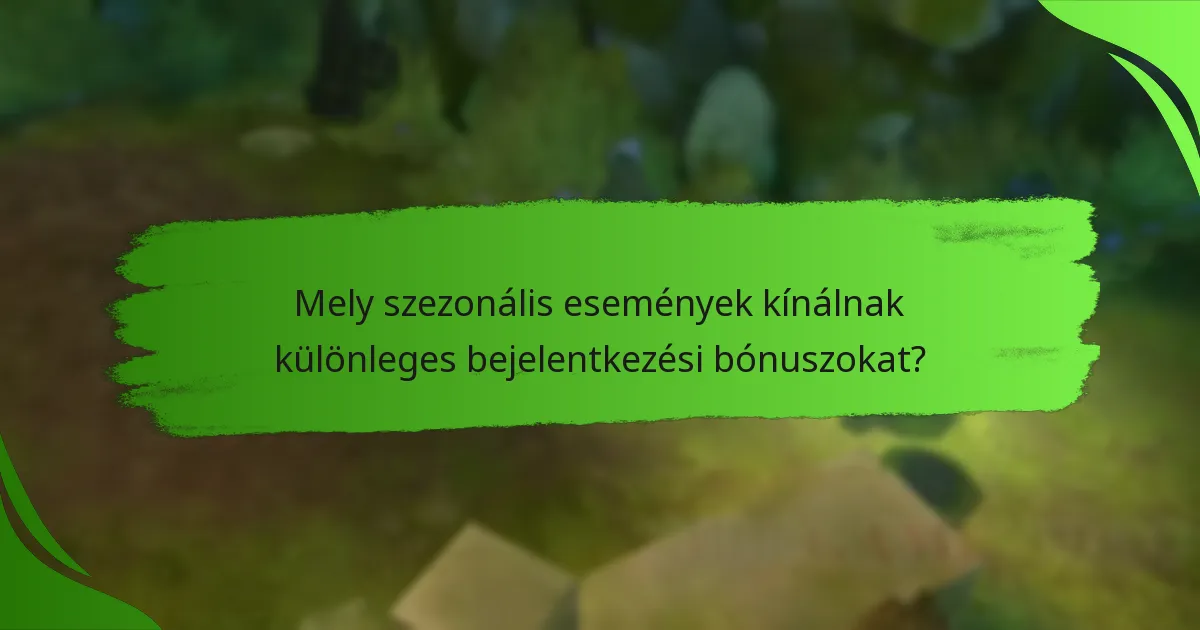 Mely szezonális események kínálnak különleges bejelentkezési bónuszokat?