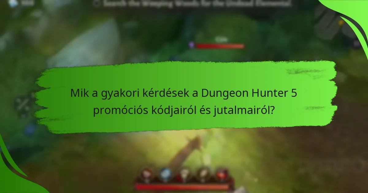 Mik a gyakori kérdések a Dungeon Hunter 5 promóciós kódjairól és jutalmairól?