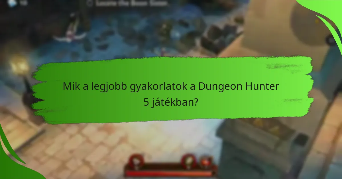 Mik a legjobb gyakorlatok a Dungeon Hunter 5 játékban?