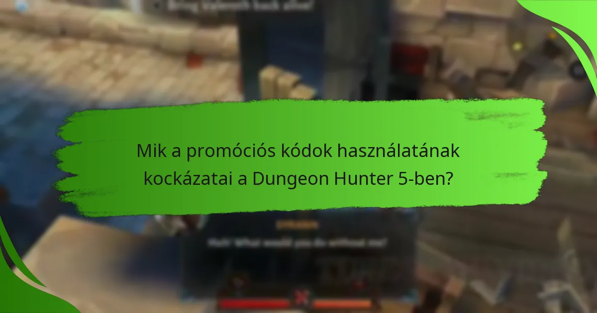 Mik a promóciós kódok használatának kockázatai a Dungeon Hunter 5-ben?