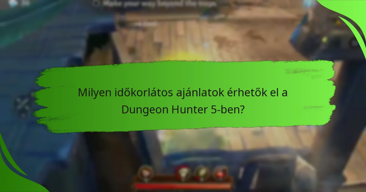 Milyen időkorlátos ajánlatok érhetők el a Dungeon Hunter 5-ben?