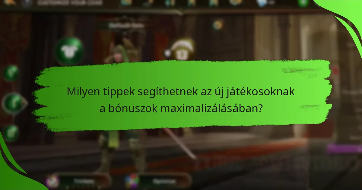 Milyen tippek segíthetnek az új játékosoknak a bónuszok maximalizálásában?